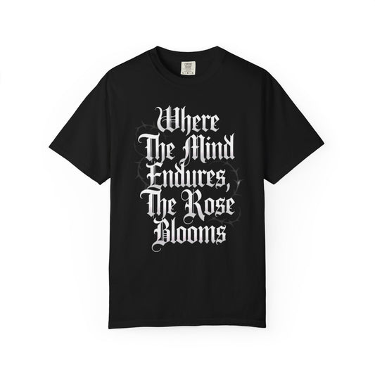 Gothic Rose Tee — "Where The Mind Endures, The Rose Blooms" Graphic T-Shirt